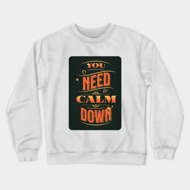 You need to Calm Down design Crewneck Sweatshirt by Dress Wild